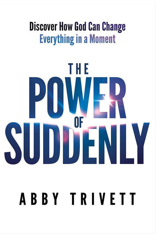 The Power of Suddenly: Discover How God Can Change Everything in a Moment