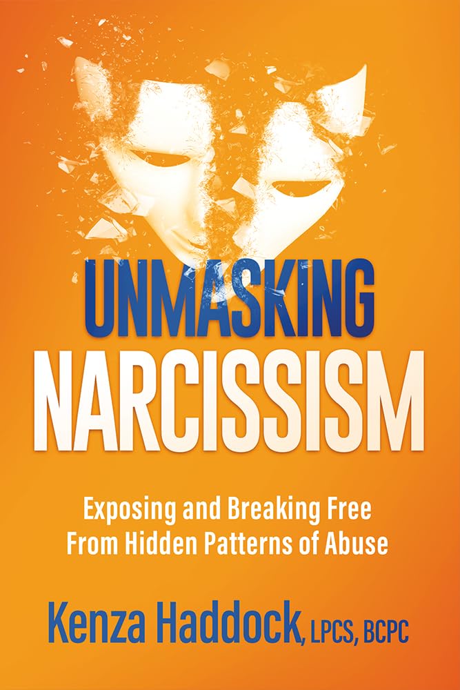Unmasking Narcissism: Exposing and Breaking Free From Hidden Patterns of Abuse