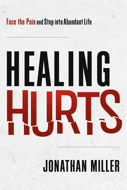 Healing Hurts: Face the Pain and Step into Abundant Life