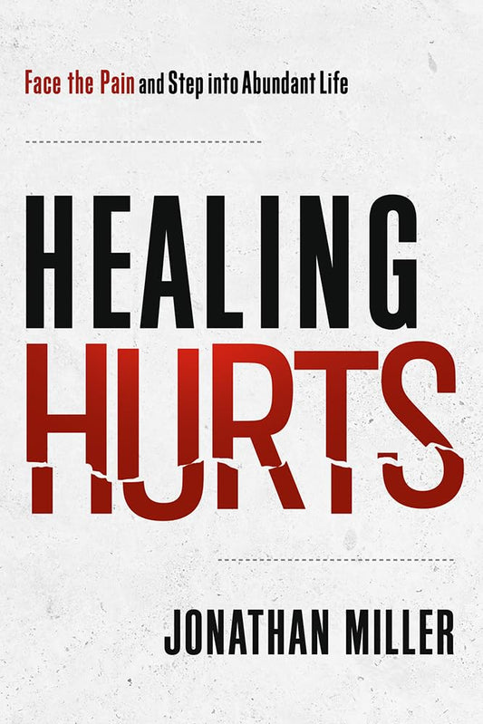 Healing Hurts: Face the Pain and Step into Abundant Life