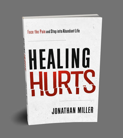 Healing Hurts: Face the Pain and Step into Abundant Life