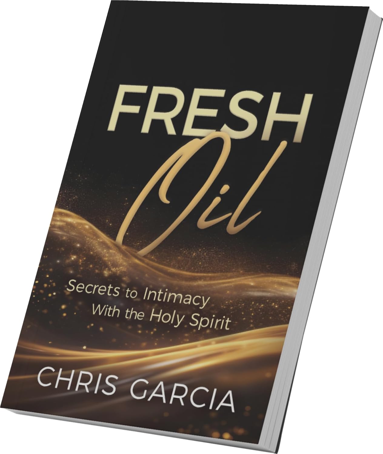 Fresh Oil: Secrets to Intimacy With the Holy Spirit