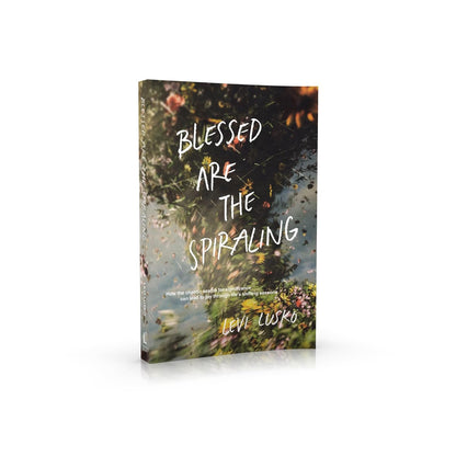 Blessed Are the Spiraling: How the Chaotic Search for Significance Can Lead to Joy Through Life’s Shifting Seasons