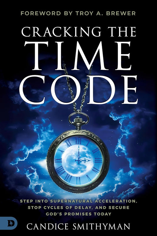 Cracking the Time Code: Step Into Supernatural Acceleration, Stop Cycles of Delay, and Secure God's Promises Today